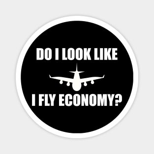 Do I look like I fly economy? Magnet